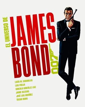 UNIVERSO DE JAMES BOND, EL | 9788418181467 | CABANELAS, LUCÍA M./FREIJO, LUIS/GONZÁLEZ LAIZ, GONZALO/IGLESIAS, JAIME/ORDÓÑEZ, JOSÉ LUIS/RUBIO, ÓS
