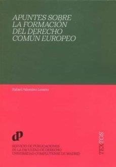 APUNTES SOBRE LA FORMACION DEL DERECHO COMUN EUROPEO | 9788484812470 | PALOMINO LOZANO, RAFAEL