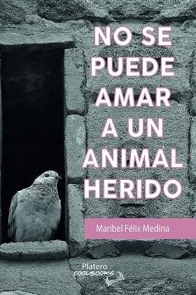 NO SE PUEDE AMAR A UN ANIMAL HERIDO | 9788419492043 | FÉLIX MEDINA, Mª ISABEL