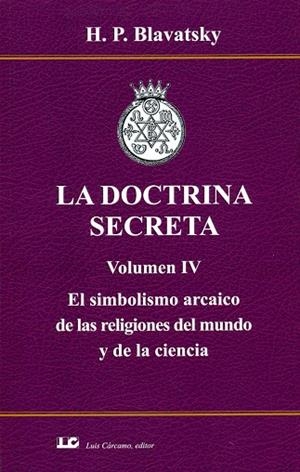DOCTRINA SECRETA, LA. VOLUMEN IV. EL SIMBOLISMO ARCAICO DE LAS RELIGIONES DEL MUNDO Y DE LA CIENCIA | 9788476272220 | BLAVATSKY, H. P.