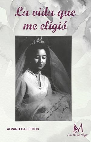 VIDA QUE ME ELIGIÓ, LA | 9788419327499 | GALLEGOS, ÁLVARO