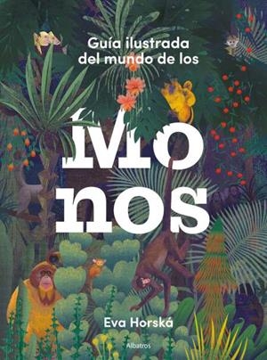GUIA ILUSTRADA DEL MUNDO DE LOS MONOS | 9788000066264 | HORSKA, EVA