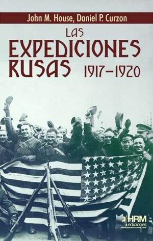 EXPEDICONES RUSAS, 1917-1920, LAS | 9788417859565 | HOUSE, JOHN M. / CURZON,  DANIEL P.