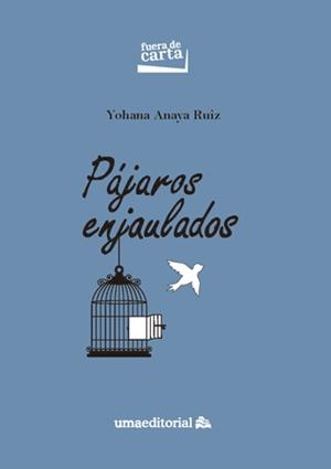 PÁJAROS ENJAULADOS | 9788413351834 | ANAYA RUIZ, YOHANA