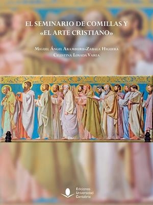 SEMINARIO DE COMILLAS Y EL ARTE CRISTIANO, EL | 9788417888688 | ARAMBURU-ZABALA HIGUERA, MIGUEL ÁNGEL/LOSADA VAREA, CELESTINA