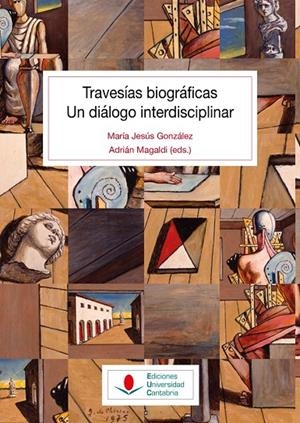 TRAVESÍAS BIOGRÁFICAS. UN DIÁLOGO INTERDISCIPLINAR | 9788417888527 | ALBERCA SERRANO, MANUEL/AURELL I CARDONA, JAUME/DALMAU, MIGUEL/BENITO FERNÁNDEZ, JOSÉ/FOX MAURA, SOL