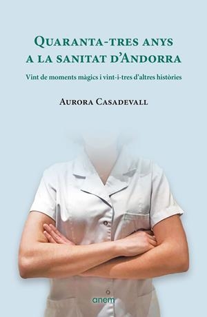 QUARANTA-TRES ANYS A LA SANITAT D'ANDORRA | 9789992065334 | CASADEVALL, AURORA