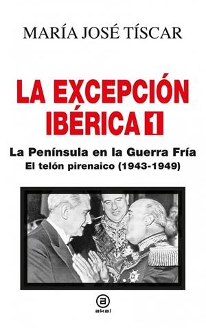 EXCEPCIÓN IBÉRICA 1, LA. LA PENÍNSULA EN LA GUERRA FRÍA | 9788446051794 | TISCAR SANTIAGO, MARÍA JOSÉ