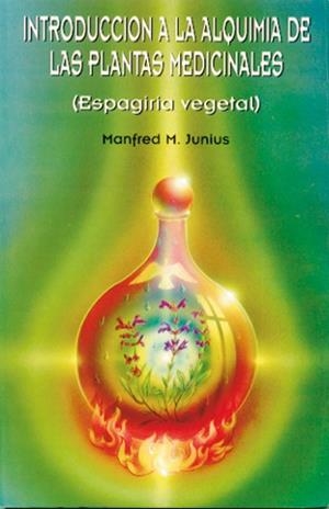 INTRODUCCIÓN A LA ALQUIMIA DE LAS PLANTAS MEDICINALES | 9788485316557 | JUNIUS, MANFRED M.