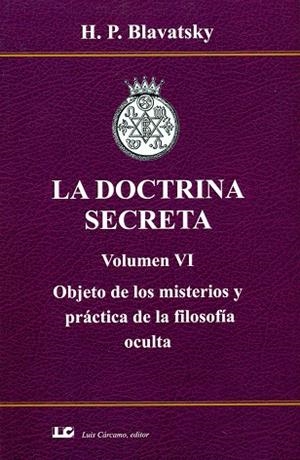 DOCTRINA SECRETA, LA. VOLUMEN VI, OBJETO DE LOS MISTERIOS Y PRÁCTICA DE LA FILOSOFÍA OCULTA | 9788476272244 | BLAVATSKY, H. P.