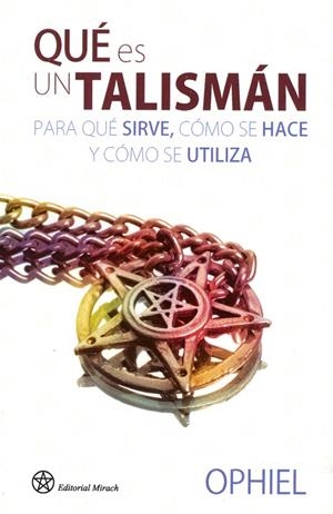 QUE ES UN TALISMAN, PARA QUE SIRVE, COMO SE HACE Y COMO SE UTILIZA | 9788492773091 | OPHIEL