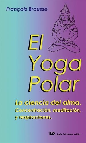 YOGA POLAR, EL | 9788476271742 | BROUSSE, FRANÇOIS