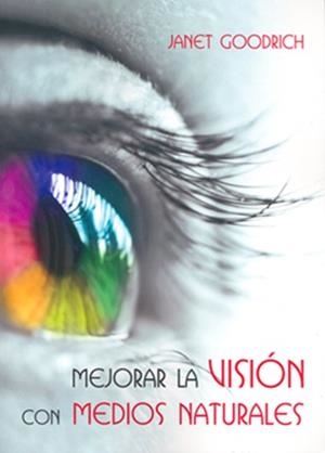 MEJORAR LA VISION CON MEDIOS NATURALES | 9788492773077 | GOODRICH, JANET