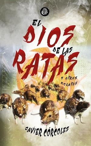 DIOS DE LAS RATAS, EL, Y OTROS RELATOS | 9788419293237 | CÓRCOLES MARTÍNEZ, JAVIER