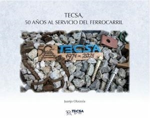 TECSA. 50 AÑOS AL SERVICIO DEL FERROCARRIL | 9788494839184 | OLAIZOLA ELORDI, JUANJO