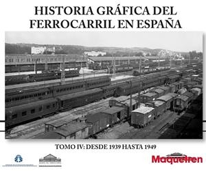 HISTORIA GRAFICA DEL FERROCARRIL EN ESPAÑA TOMO VI 1939-1949 | 9788494073687