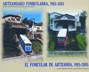 FUNICULAR DE ARTXANDA 1915-2015, EL / ARTXANDAKO FUNIKULARRA 1915 | 9788494536557 | OLAIZOLA ELORDI, JUANJO / BARRIO EZKERRA, JOSEBA