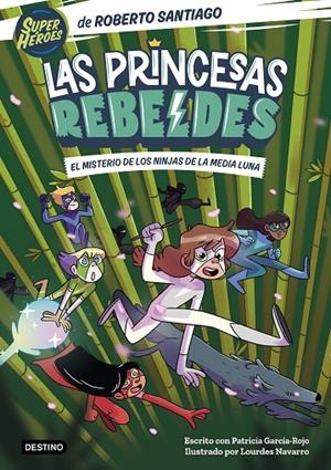 PRINCESAS REBELDES 03, LAS. EL MISTERIO DE LOS NINJAS DE LA MEDIA LUNA | 9788408260189 | SANTIAGO, ROBERTO / GARCÍA-ROJO, PATRICIA