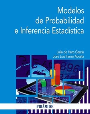 MODELOS DE PROBABILIDAD E INFERENCIA ESTADÍSTICA | 9788436845303 | DE HARO GARCÍA, JULIA / IRANZO ACOSTA, JOSÉ LUIS