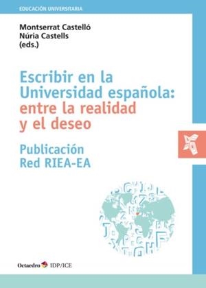 ESCRIBIR EN LA UNIVERSIDAD ESPAÑOLA : ENTRE LA REALIDAD Y EL DESEO | 9788419312532 | CASTELLÓ, MONTSERRAT / CASTELLS, NÚRIA