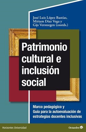 PATRIMONIO CULTURAL E INCLUSIÓN SOCIAL | 9788419312143 | LÓPEZ BASTÍAS, JOSÉ LUIS / DÍAZ VEGA, MÍRIAM / VERSTEEGEN, GIJS