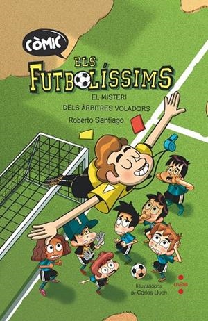 FUTBOLÍSSIMS, ELS 01 : EL MISTERI DELS ARBITRES (CÒMIC) | 9788466153768 | SANTIAGO, ROBERTO