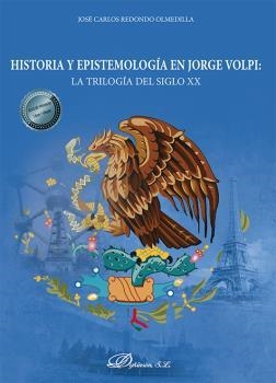 HISTORIA Y EPISTEMOLOGÍA EN JORGE VOLPI : LA TRILOGÍA DEL SIGLO XX | 9788411223911 | REDONDO OLMEDILLA, JOSÉ CARLOS