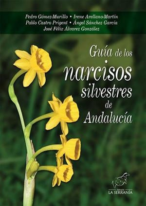 GUÍA DE LOS NARCISOS SILVESTRES DE ANDALUCÍA | 9788415588160 | ÁLVAREZ GONZÁLEZ, JOSÉ FÉLIX / ARELLANO-MARTÍN, IRENE