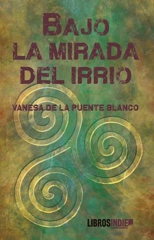 BAJO LA MIRADA DEL IRRIO | 9788419328649 | DE LA PUENTE BLANCO, VANESSA