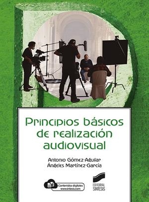 PRINCIPIOS BASICOS DE REALIZACION AUDIOVISUAL | 9788413572093 | GÓMEZ-AGUILAR, ANTONIO/MARTÍNEZ-GARCÍA, ÁNGELES