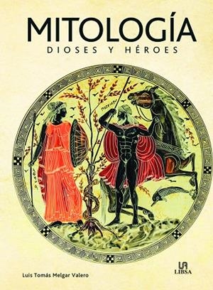 MITOLOGÍA DIOSES Y HEROES | 9788466242097 | MELGAR VALERO, LUIS TOMÁS