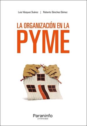 ORGANIZACION EN LA PYME, LA | 9788413679273 | VÁZQUEZ SUÁREZ, LUIS/SÁNCHEZ GÓMEZ, ROBERTO