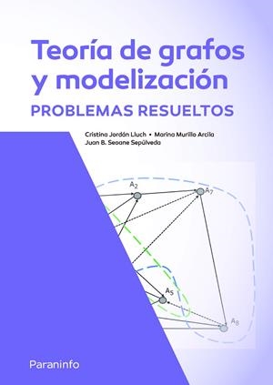 TEORIA DE GRAFOS Y MODELIZACION PROBLEMAS RESUELTOS | 9788413679280 | SEOANE SEPÚLVEDA, JUAN BENIGNO/MURILLO ARCILA, MARINA/JORDÁN LLUCH, CRISTINA