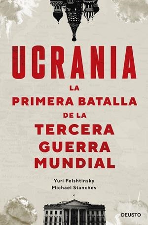 UCRANIA : LA PRIMERA BATALLA DE LA TERCERA GUERRA MUNDIAL | 9788423434190 | FELSHTINSKY Y MICHAEL STANCHEV, YURI