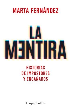 MENTIRA HISTORIAS DE IMPOSTORES Y ENGAÑADOS, LA | 9788491397748 | FERNÁNDEZ VÁZQUEZ, MARTA
