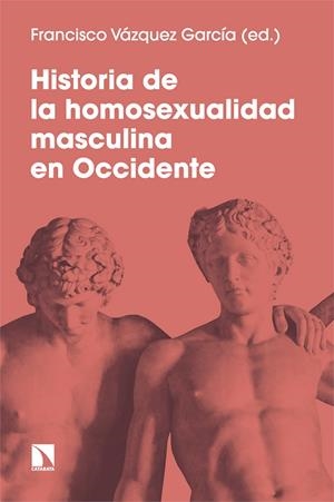 HISTORIA DE LA HOMOSEXUALIDAD MASCULINA EN OCCIDENTE | 9788413525464 | VAZQUEZ GARCIA, FRANCISCO
