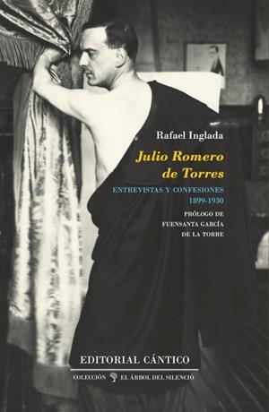 JULIO ROMERO DE TORRES : ENTREVISTAS Y CONFESIONES (1899-1930) | 9788418639470 | INGLADA, RAFAEL