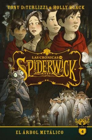 CRÓNICAS DE SPIDERWICK 04, LAS : EL ÁRBOL METÁLICO | 9788417854706 | BLACK, HOLLY / DITERLIZZI, TONY
