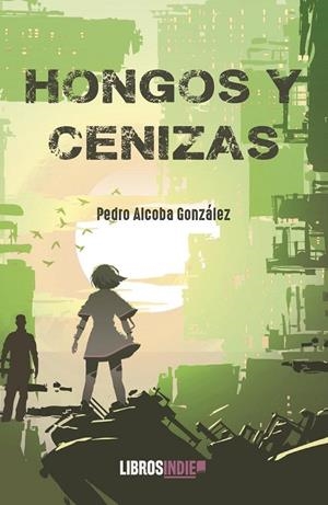 HONGOS Y CENIZAS | 9788419328519 | ALCOBA GONZÁLEZ, PEDRO