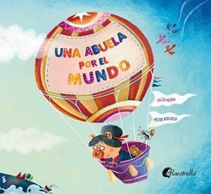 ABUELA POR EL MUNDO, UNA | 9788412196665 | MOJÓN, LUCÍA / BORLASCA, HÉCTOR