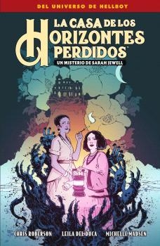 CASA DE LOS HORIZONTES PERDIDOS, LA. UN MISTERIO DE SARAH JEWELL | 9788467959321 | MIGNOLA, MIKE / ROBERSON, CHRIS  / DE DUCA, LEILA / MADSEN, MICHELLE