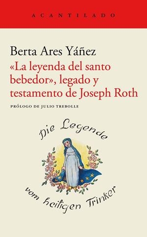 LEYENDA DEL SANTO BEBEDOR, LEGADO Y TESTAMENTO DE JOSEPH ROTH, LA | 9788419036148 | ARES YÁÑEZ, BERTA