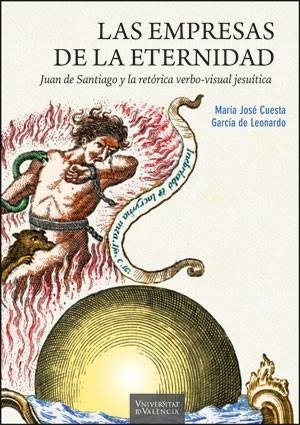 EMPRESAS DE LA ETERNIDAD, LAS. JUAN DE SANTIAGO Y LA RETÓRICA VERBO-VISUAL JESUÍTICA | 9788491334729 | CUESTA GARCÍA DE LEONARDO, Mª JOSÉ