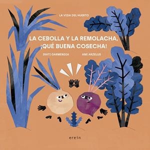 CEBOLLA Y LA REMOLACHA, ¡QUÉ BUENA COSECHA!, LA | 9788491098034 | GARMENDIA ARAMBURU, IRATI