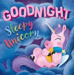 GOODNIGHT SLEEPY UNICORN | 9781800225718
