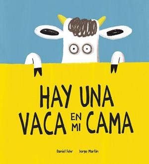 HAY UNA VACA EN MI CAMA | 9788418599613 | FEHR, DANIEL / MARTIN, JORGE
