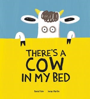 THERE'S A COW IN MY BED | 9788418599699 | FEHR, DANIEL / MARTIN, JORGE