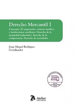 DERECHO MERCANTIL I. CONCEPTO. EL EMPRESARIO : ESTATUTO JURIDICO E INSTITUCIONES AUXILIARES | 9788418780486 | RODRIGUEZ, JORGE MIGUEL