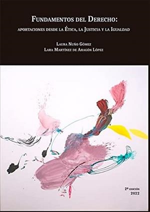 FUNDAMENTOS DEL DERECHO APORTACIONES DESDE LA ETICA LA JUSTICIA Y LA IGUALDAD | 9788411225489 | NUÑO GÓMEZ, LAURA / MARTÍNEZ DE ARAGÓN LÓPEZ, LARA