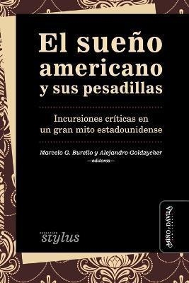 SUEÑO AMERICANO Y SUS PESADILLAS, EL. INCURSIONES CRÍTICAS EN UN GRAN SUEÑO ESTADOUNIDENSE | 9788418929687 | BURELLO, MARCELO G.